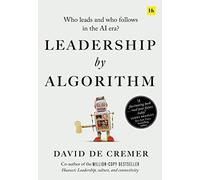 Leadership by Algorithm: Who Leads and Who Follows in the AI Era?