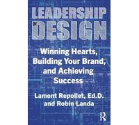 Leadership by Design: Winning Hearts, Building Your Brand, and Achieving Success