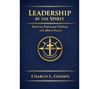 LEADERSHIP BY THE SPIRIT MASTERING: PROFESSIONAL CHALLENGES WITH BIBLICAL WISDOM (The Journey of the Three Fires)