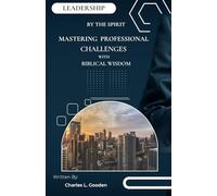 LEADERSHIP BY THE SPIRIT MASTERING PROFESSIONAL CHALLENGES WITH BIBLICAL WISDOM