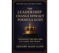LEADERSHIP CHANGE EFFICACY FORMULA (LCEF) (The Black Patriarchy)