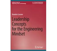 Leadership Concepts for the Engineering Mindset (Synthesis Lectures on Engineering, Science, and Technology)