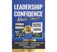Leadership Confidence Made Simple: Difficult Conversations, Manager Skills, Emotional Intelligence, Team Engagement, and Professional Growth