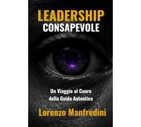 Leadership Consapevole: Un Viaggio al Cuore della Guida Autentica