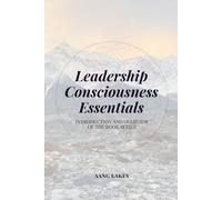 Leadership Consciousness Essentials: Introduction and Overview of the Book Series