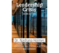 Leadership Crisis [Work Edition]: Confronting the Pitfalls of Leadership and Finding a Better Way Forward