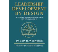Leadership Development By Design: Intentional Pathways for Spiritually Formative Leadership (Ministry By Design: The Series)