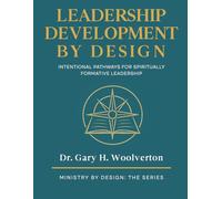 Leadership Development By Design: Intentional Pathways for Spiritually Formative Leadership (Ministry By Design: The Series)