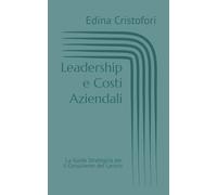 Leadership e Costi Aziendali: La Guida Strategica per il Consulente del Lavoro