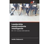Leadership emotivamente intelligente: EQ + IQ = successo nella leadership