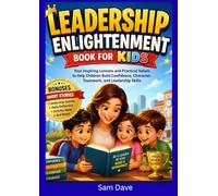 Leadership Enlightenment Book for Kids: Your Inspiring Lessons and Practical Values to Help Children Build Confidence, Character, Teamwork, and Leadership Skills