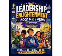 Leadership Enlightenment Book for Tweens: 75+ Inspiring Stories to Cultivate Character, Resilience, Emotional Intelligence, and Leadership Excellence