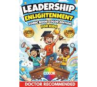 Leadership Enlightenment For Kids (Comic Book Color Edition): The Full-Color Illustrated Guide to Building Confidence, Courage, and Emotional Maturity for Children Ages 6-12