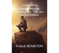 Leadership et Management des Organisations : Vers une Autorité Éclairée