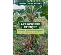 Leadership Éthique: Comment transformer vos équipes en powerhouse de productivité (Harmattan Côte-d'Ivoire)