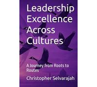 Leadership Excellence Across Cultures: A Journey from Roots to Routes