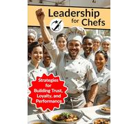 Leadership for Chefs: Strategies for Building Trust, Loyalty, and Performance (CAIBOK)