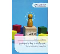 Leadership for Learning in Rwanda:: Teachers' Perspectives on Instructional Leadership and Learner Achievement in Primary Schools