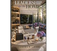 Leadership for the Home: Environmental Design Leadership for Calm, Clarity, and Momentum