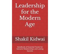 Leadership for the Modern Age: Handbook of Essential Tenets for Genuine Relationships and Lasting Success