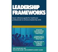 Leadership Frameworks: Quick reference guide for healthcare professionals to enhance leadership skills