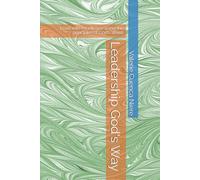 Leadership God's Way: Lead with excellence using the principles of God's Word.