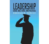Leadership: Good, Bad, Toxic, and Political