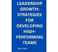 Leadership Growth: Strategies for Developing High-Performing Teams