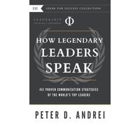 Leadership: How Legendary Leaders Speak: 451 Proven Communication Strategies of the World's Top Leaders: 3 (Speak for Success)