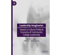 Leadership Imaginaries: Toward a Cultural Political Economy of Community College Leadership