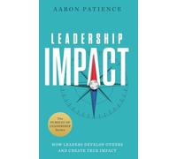 Leadership Impact: How Leaders Develop Others and Create True Impact (The Pursuit of Leadership)