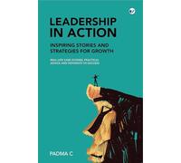 Leadership in Action: Inspiring Stories and Strategies for Growth: Real-Life Case Studies, Practical Advice, and Pathways to Success: Inspiring ... Inspiring Stories and Strategies for Growth: