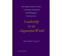 Leadership in an Augmented World: 5 (Side Hustles Using AI for Beginners Through Advanced)