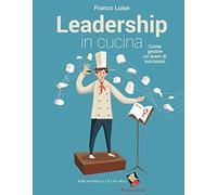 Leadership in cucina. Come gestire un team di successo (I professionali)