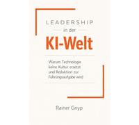 LEADERSHIP in der KI-Welt: Warum Technologie keine Kultur ersetzt und Reduktion zur Führungsaufgabe wird