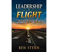 Leadership In Flight: Your Flight Plan for Navigating Life and Leading with Clarity and Confidence