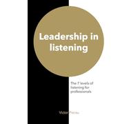 Leadership in listening: The 7 levels of listening for professionals