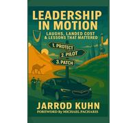 Leadership in Motion: Laughs, Landed Cost & Lessons That Mattered (Practical Excellence)