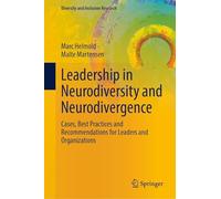 Leadership in Neurodiversity and Neurodivergence: Cases, Best Practices and Recommendations for Leaders and Organizations (Diversity and Inclusion Research)