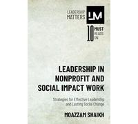 Leadership in Nonprofit and Social Impact Work: Strategies for Effective Leadership and Lasting Social Change