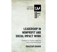 Leadership in Nonprofit and Social Impact Work: Strategies for Effective Leadership and Lasting Social Change