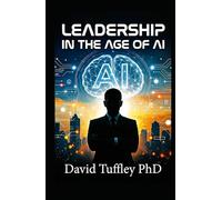 Leadership in the Age of AI (Success in the Digital Age)