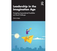 Leadership in the Imagination Age: Navigating Unprecedented Possibilities and Moral Challenges