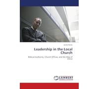 Leadership in the Local Church: Biblical Authority, Church Offices, and the Way of Christ