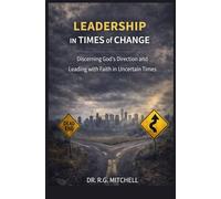 Leadership in Times of Change: Discerning God’s Direction and Leading with Faith in Uncertain Times