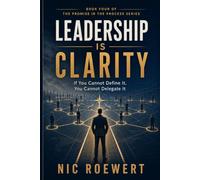 Leadership Is Clarity: If you cannot define it, you cannot delegate it (The Promise in the Process: The Complete Framework for Building a Business That Carries Trust, Revenue, and Growth)