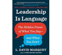 Leadership Is Language: The Hidden Power of What You Say--and What You Don't