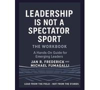 Leadership is Not a Spectator Sport: The Workbook