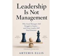 Leadership Is Not Management: Why Good Managers Still Struggle to Inspire-and Great Leaders Still Need Structure: 43 (The Workplace Clarity Series)