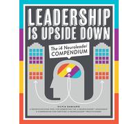 Leadership Is Upside Down: The i4 Neuroleader Compendium